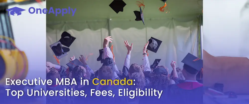 Executive MBA in CanadaTop Universities, Fees, Eligibility